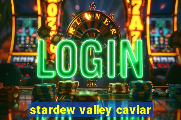 stardew valley caviar