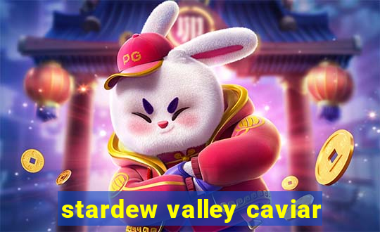 stardew valley caviar