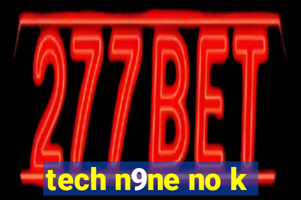 tech n9ne no k