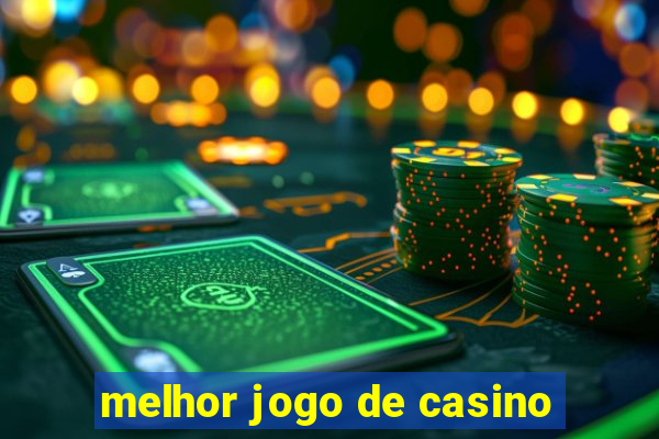 melhor jogo de casino