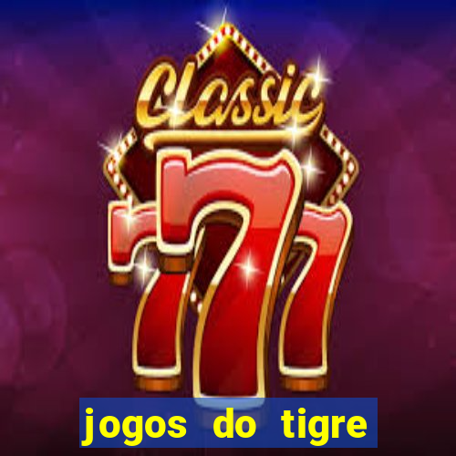 jogos do tigre para ganhar dinheiro