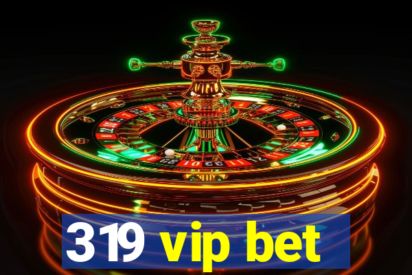 319 vip bet