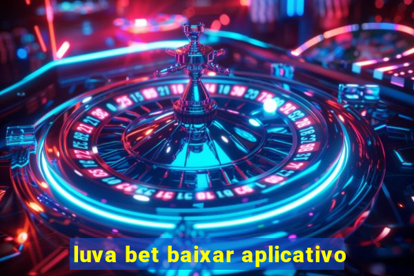 luva bet baixar aplicativo