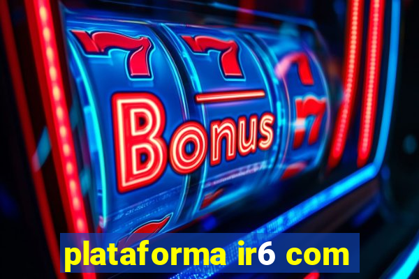 plataforma ir6 com