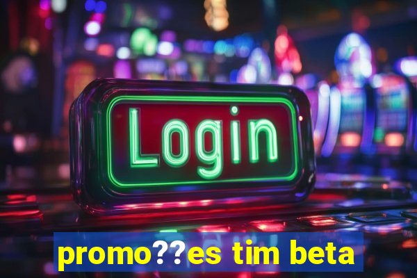 promo??es tim beta