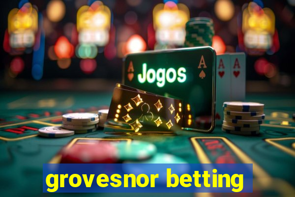 grovesnor betting