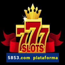 5853.com plataforma de jogos