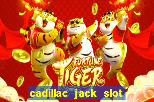 cadillac jack slot machines online