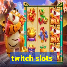 twitch slots