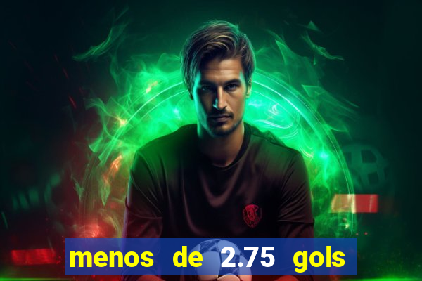 menos de 2.75 gols o que significa