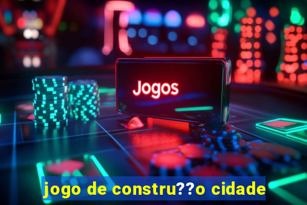 jogo de constru??o cidade