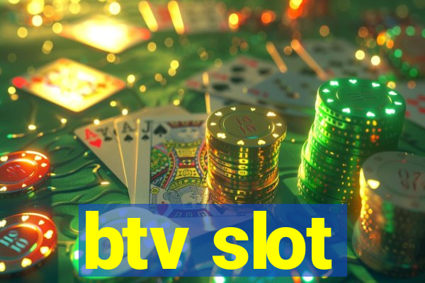 btv slot