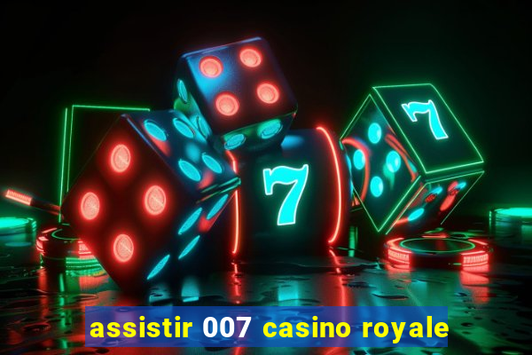 assistir 007 casino royale