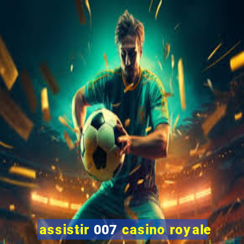 assistir 007 casino royale