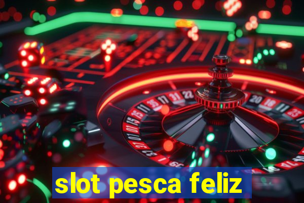 slot pesca feliz