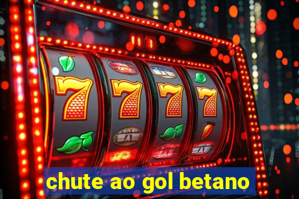 chute ao gol betano