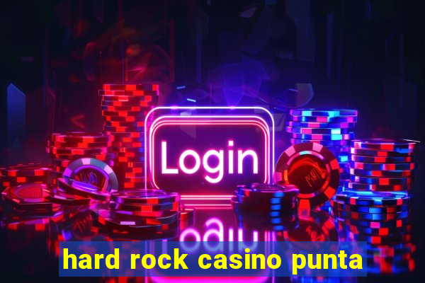 hard rock casino punta