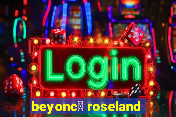 beyonc茅 roseland