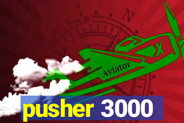 pusher 3000