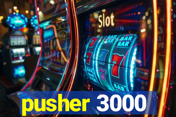 pusher 3000