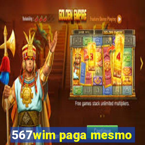 567wim paga mesmo