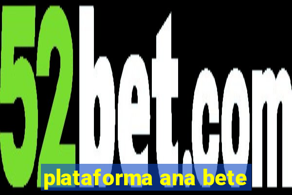 plataforma ana bete