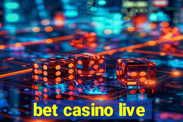 bet casino live