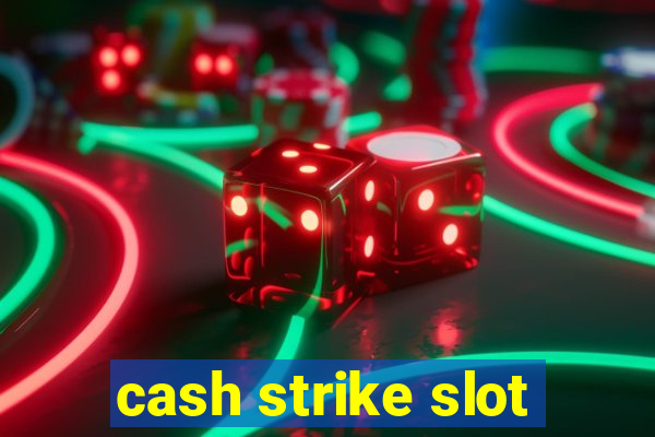 cash strike slot