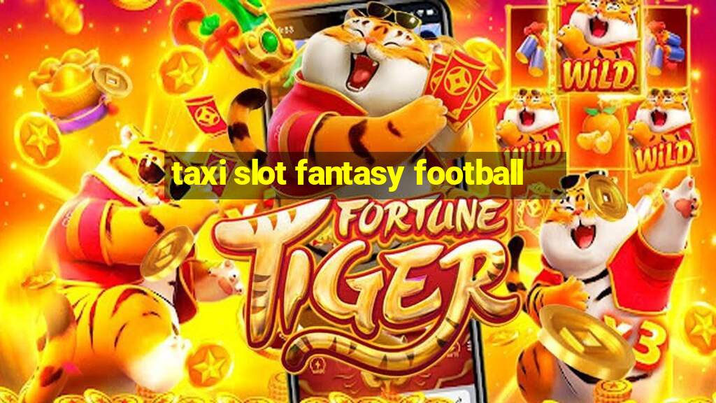 taxi slot fantasy football