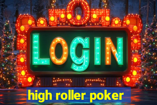 high roller poker