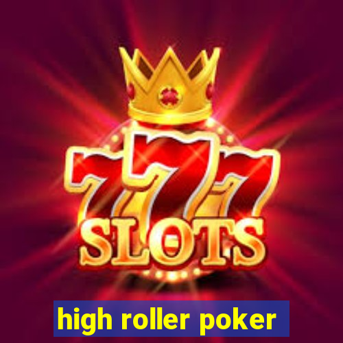 high roller poker