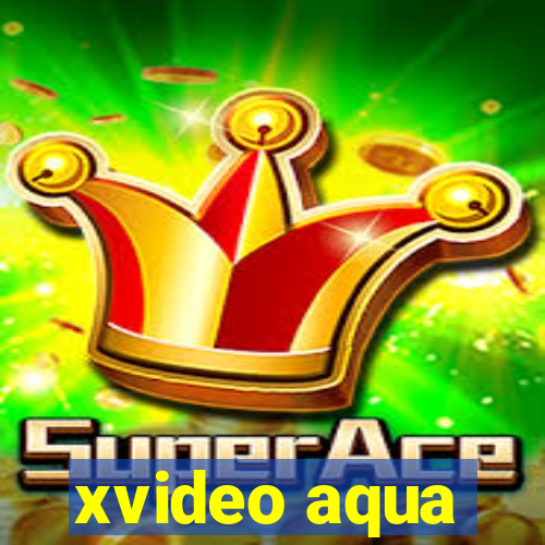 xvideo aqua