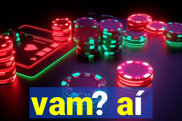 vam? aí