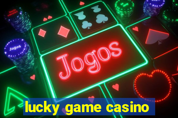 lucky game casino