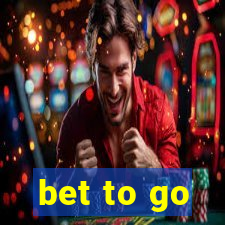 bet to go