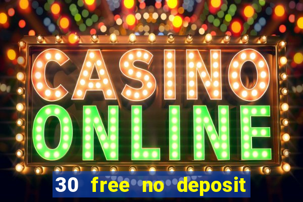 30 free no deposit casino uk