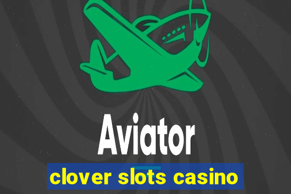 clover slots casino