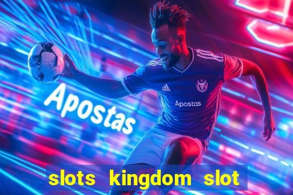 slots kingdom slot game online