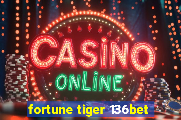 fortune tiger 136bet