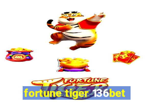 fortune tiger 136bet