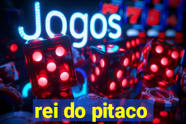 rei do pitaco