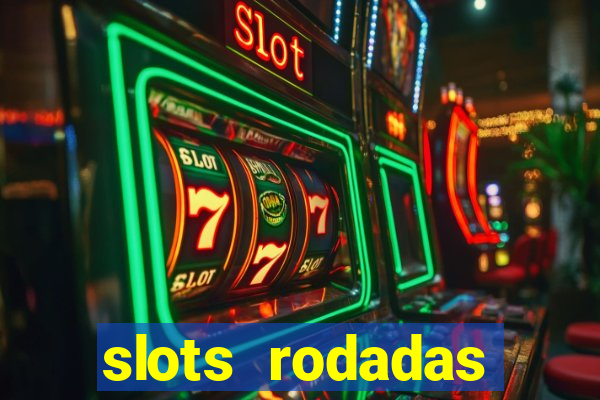 slots rodadas gratis sem deposito