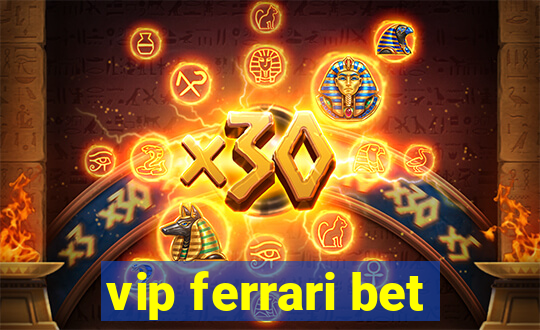 vip ferrari bet