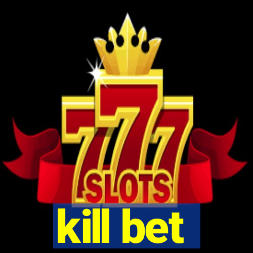 kill bet