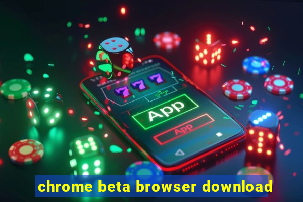 chrome beta browser download