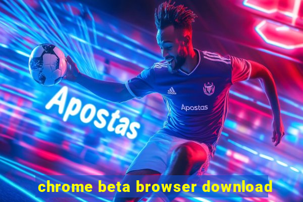 chrome beta browser download