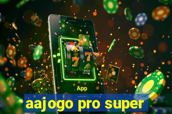 aajogo pro super