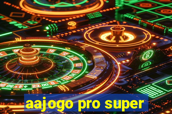 aajogo pro super