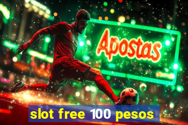 slot free 100 pesos