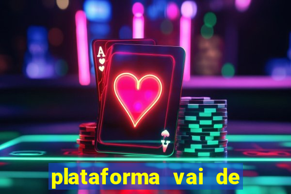 plataforma vai de bet gusttavo lima